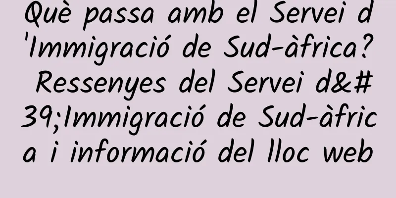 Què passa amb el Servei d'Immigració de Sud-àfrica? Ressenyes del Servei d'Immigració de Sud-àfrica i informació del lloc web