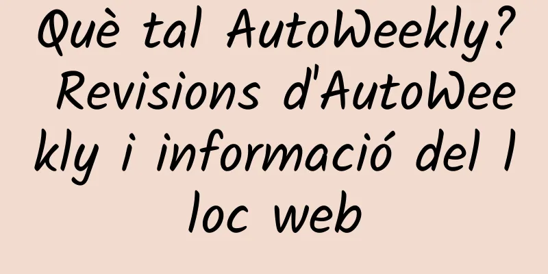 Què tal AutoWeekly? Revisions d'AutoWeekly i informació del lloc web