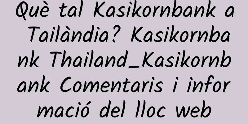 Què tal Kasikornbank a Tailàndia? Kasikornbank Thailand_Kasikornbank Comentaris i informació del lloc web
