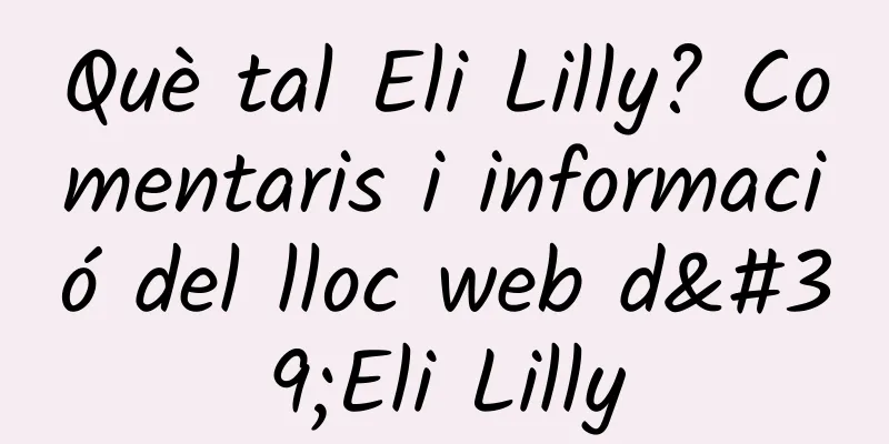 Què tal Eli Lilly? Comentaris i informació del lloc web d'Eli Lilly