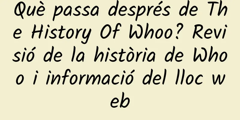 Què passa després de The History Of Whoo? Revisió de la història de Whoo i informació del lloc web