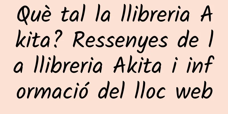 Què tal la llibreria Akita? Ressenyes de la llibreria Akita i informació del lloc web