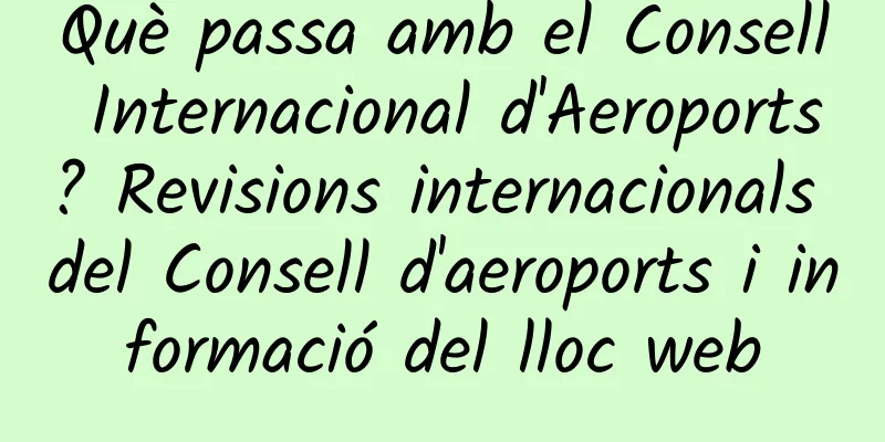 Què passa amb el Consell Internacional d'Aeroports? Revisions internacionals del Consell d'aeroports i informació del lloc web