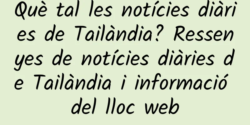Què tal les notícies diàries de Tailàndia? Ressenyes de notícies diàries de Tailàndia i informació del lloc web
