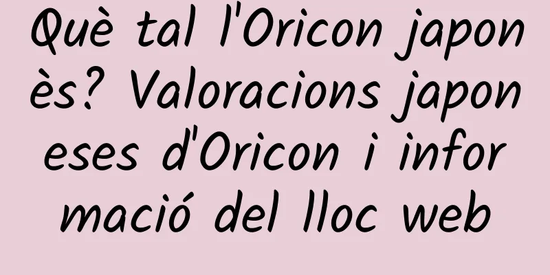 Què tal l'Oricon japonès? Valoracions japoneses d'Oricon i informació del lloc web