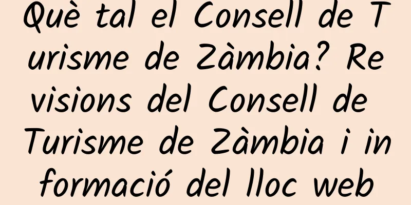 Què tal el Consell de Turisme de Zàmbia? Revisions del Consell de Turisme de Zàmbia i informació del lloc web