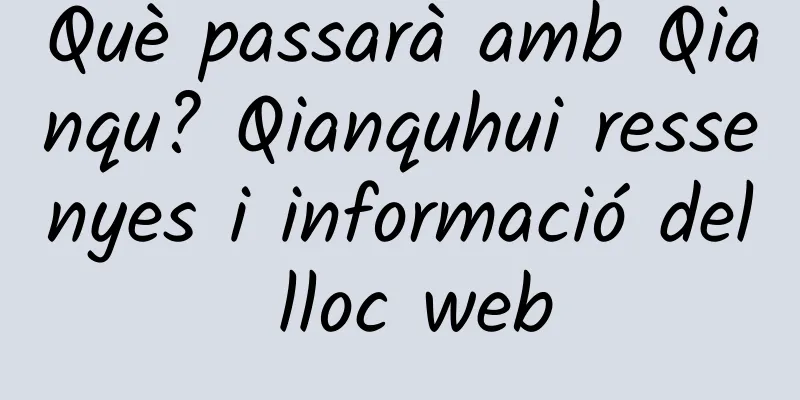 Què passarà amb Qianqu? Qianquhui ressenyes i informació del lloc web