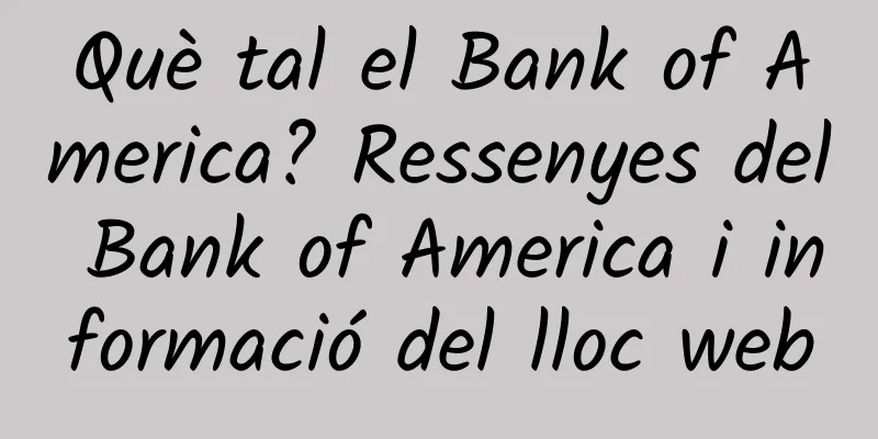 Què tal el Bank of America? Ressenyes del Bank of America i informació del lloc web
