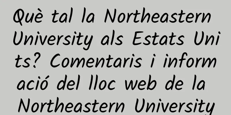 Què tal la Northeastern University als Estats Units? Comentaris i informació del lloc web de la Northeastern University