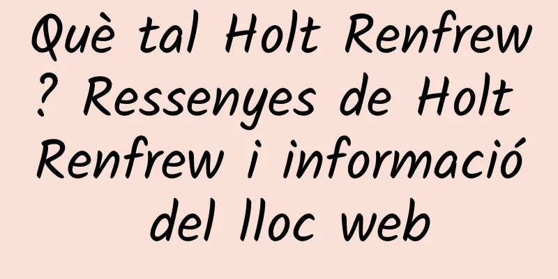 Què tal Holt Renfrew? Ressenyes de Holt Renfrew i informació del lloc web