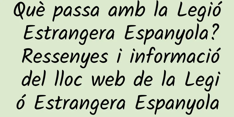 Què passa amb la Legió Estrangera Espanyola? Ressenyes i informació del lloc web de la Legió Estrangera Espanyola