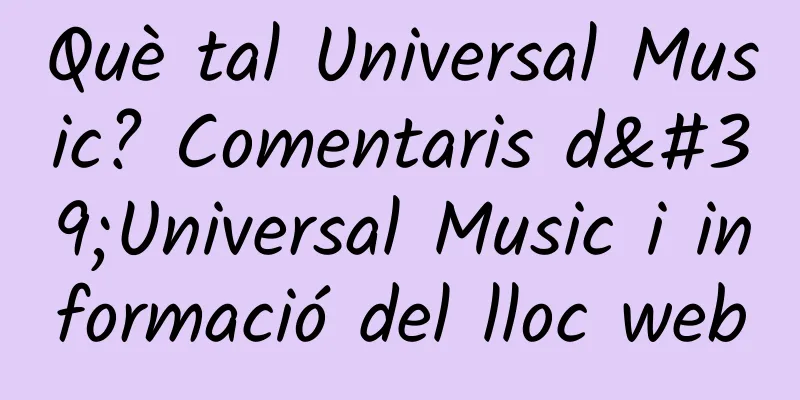 Què tal Universal Music? Comentaris d'Universal Music i informació del lloc web