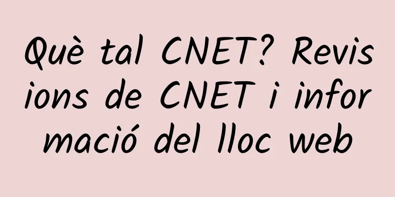 Què tal CNET? Revisions de CNET i informació del lloc web