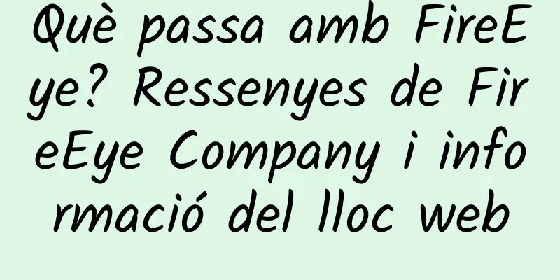 Què passa amb FireEye? Ressenyes de FireEye Company i informació del lloc web