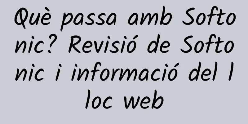 Què passa amb Softonic? Revisió de Softonic i informació del lloc web