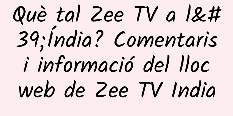 Què tal Zee TV a l'Índia? Comentaris i informació del lloc web de Zee TV India