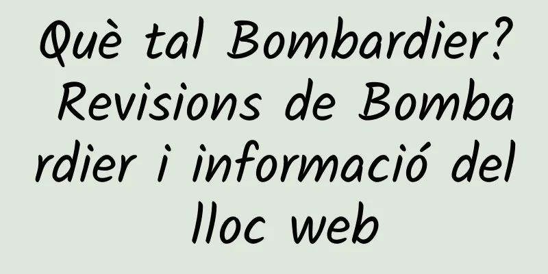 Què tal Bombardier? Revisions de Bombardier i informació del lloc web