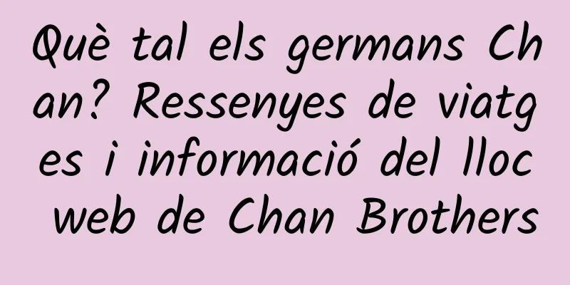 Què tal els germans Chan? Ressenyes de viatges i informació del lloc web de Chan Brothers