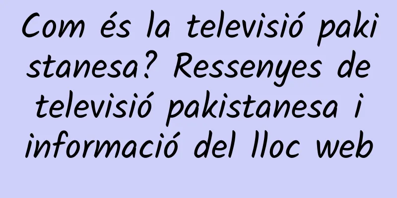 Com és la televisió pakistanesa? Ressenyes de televisió pakistanesa i informació del lloc web
