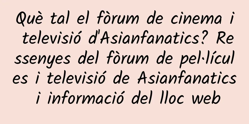 Què tal el fòrum de cinema i televisió d'Asianfanatics? Ressenyes del fòrum de pel·lícules i televisió de Asianfanatics i informació del lloc web