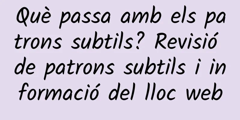 Què passa amb els patrons subtils? Revisió de patrons subtils i informació del lloc web