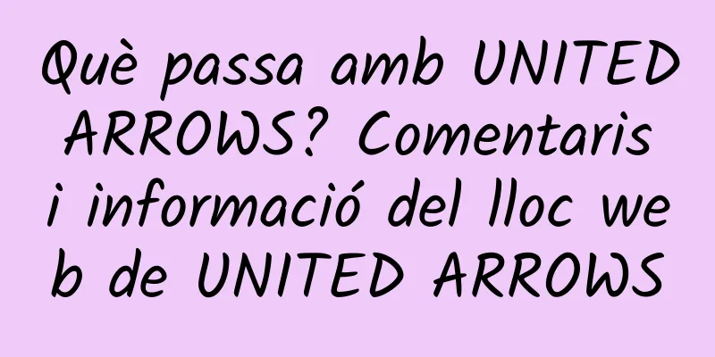 Què passa amb UNITED ARROWS? Comentaris i informació del lloc web de UNITED ARROWS