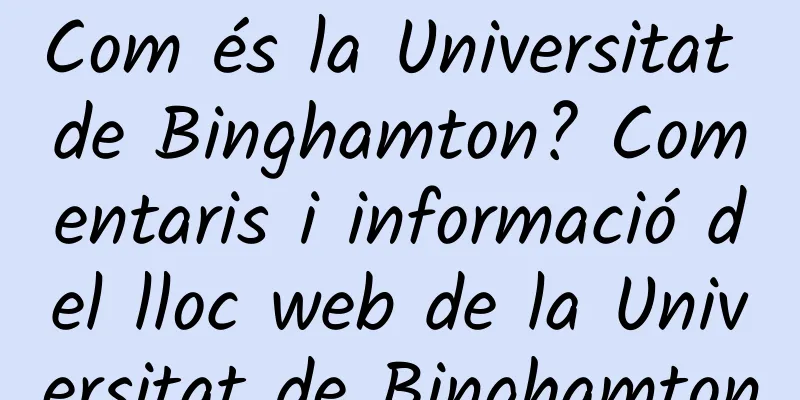 Com és la Universitat de Binghamton? Comentaris i informació del lloc web de la Universitat de Binghamton