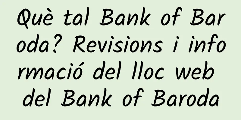 Què tal Bank of Baroda? Revisions i informació del lloc web del Bank of Baroda