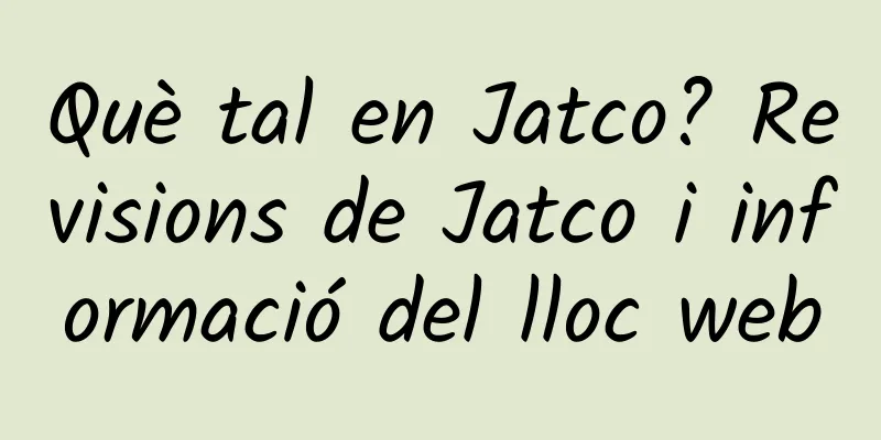 Què tal en Jatco? Revisions de Jatco i informació del lloc web