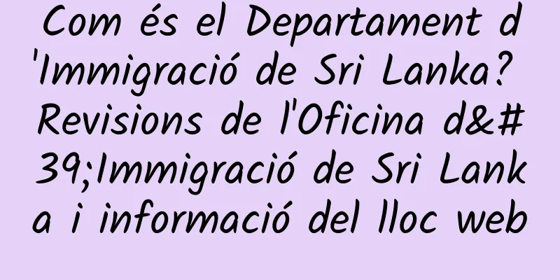 Com és el Departament d'Immigració de Sri Lanka? Revisions de l'Oficina d'Immigració de Sri Lanka i informació del lloc web