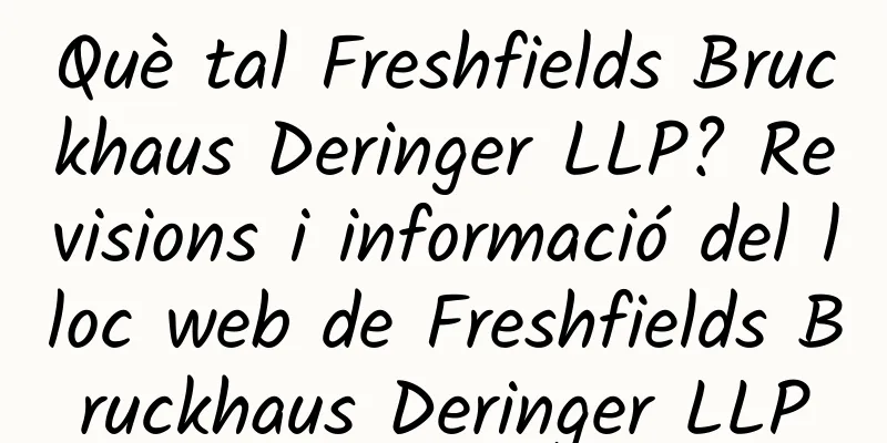 Què tal Freshfields Bruckhaus Deringer LLP? Revisions i informació del lloc web de Freshfields Bruckhaus Deringer LLP