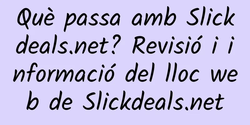 Què passa amb Slickdeals.net? Revisió i informació del lloc web de Slickdeals.net