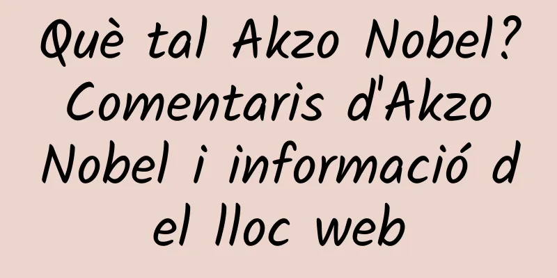 Què tal Akzo Nobel? Comentaris d'Akzo Nobel i informació del lloc web