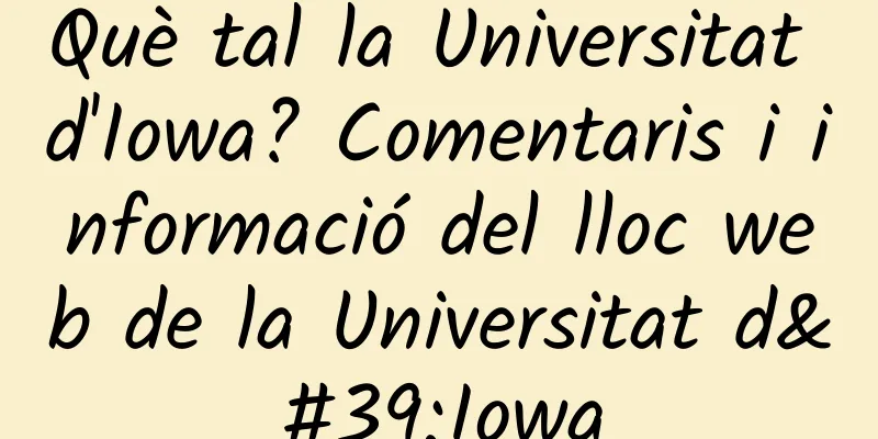 Què tal la Universitat d'Iowa? Comentaris i informació del lloc web de la Universitat d'Iowa