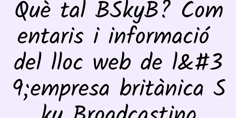 Què tal BSkyB? Comentaris i informació del lloc web de l'empresa britànica Sky Broadcasting