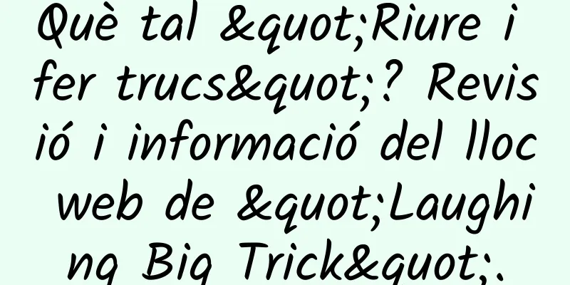Què tal "Riure i fer trucs"? Revisió i informació del lloc web de "Laughing Big Trick".