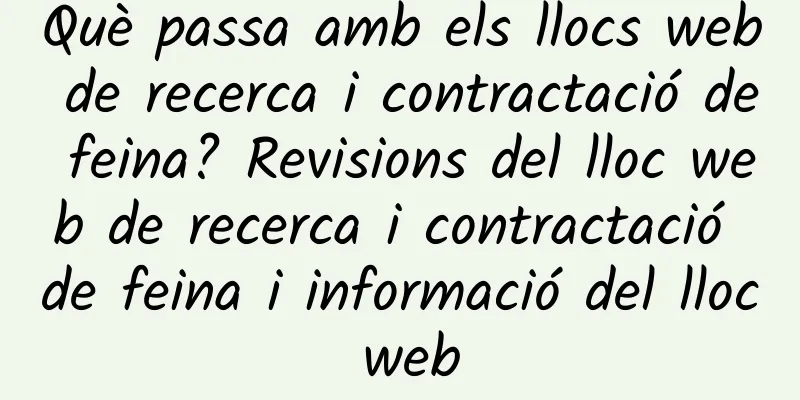 Què passa amb els llocs web de recerca i contractació de feina? Revisions del lloc web de recerca i contractació de feina i informació del lloc web
