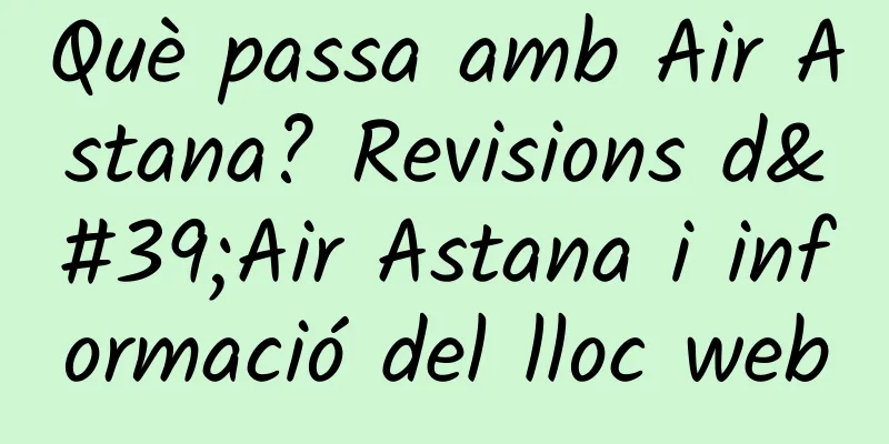 Què passa amb Air Astana? Revisions d'Air Astana i informació del lloc web