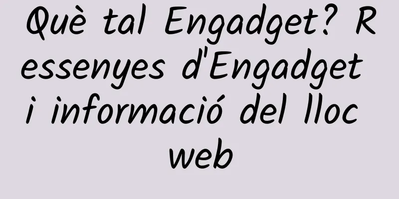 Què tal Engadget? Ressenyes d'Engadget i informació del lloc web