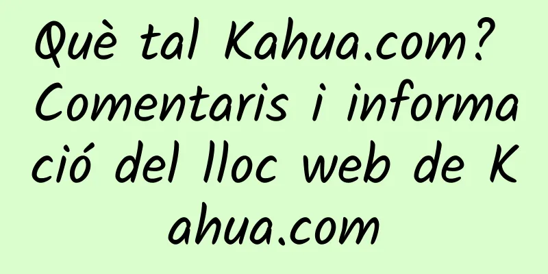Què tal Kahua.com? Comentaris i informació del lloc web de Kahua.com