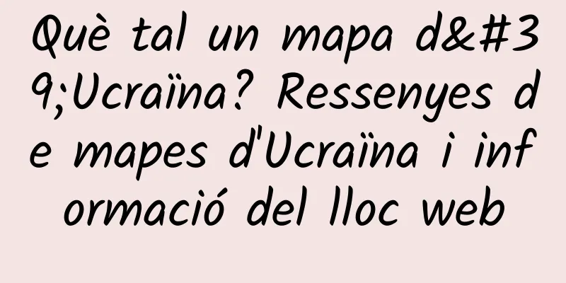 Què tal un mapa d'Ucraïna? Ressenyes de mapes d'Ucraïna i informació del lloc web