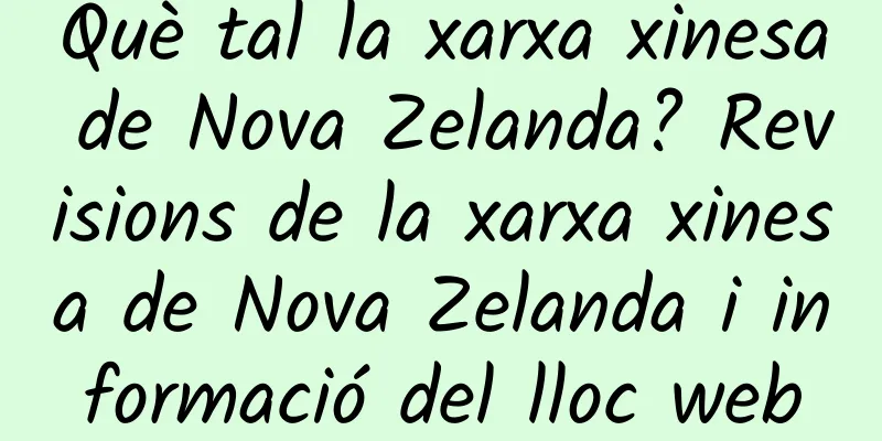 Què tal la xarxa xinesa de Nova Zelanda? Revisions de la xarxa xinesa de Nova Zelanda i informació del lloc web