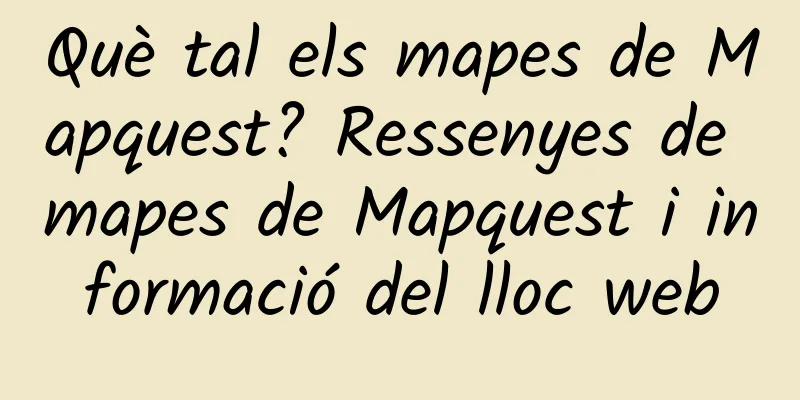 Què tal els mapes de Mapquest? Ressenyes de mapes de Mapquest i informació del lloc web