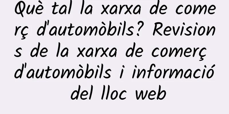 Què tal la xarxa de comerç d'automòbils? Revisions de la xarxa de comerç d'automòbils i informació del lloc web