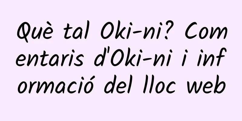 Què tal Oki-ni? Comentaris d'Oki-ni i informació del lloc web