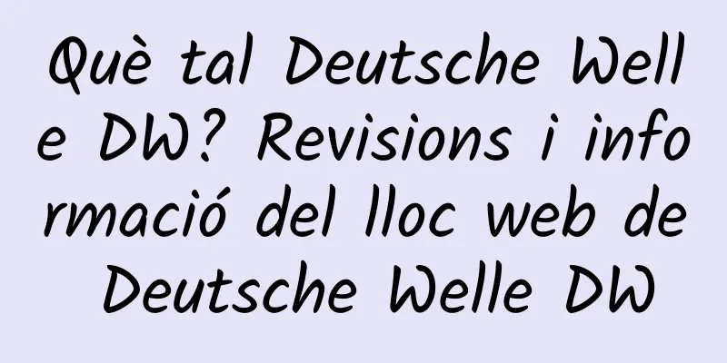 Què tal Deutsche Welle DW? Revisions i informació del lloc web de Deutsche Welle DW