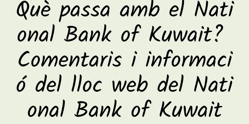 Què passa amb el National Bank of Kuwait? Comentaris i informació del lloc web del National Bank of Kuwait