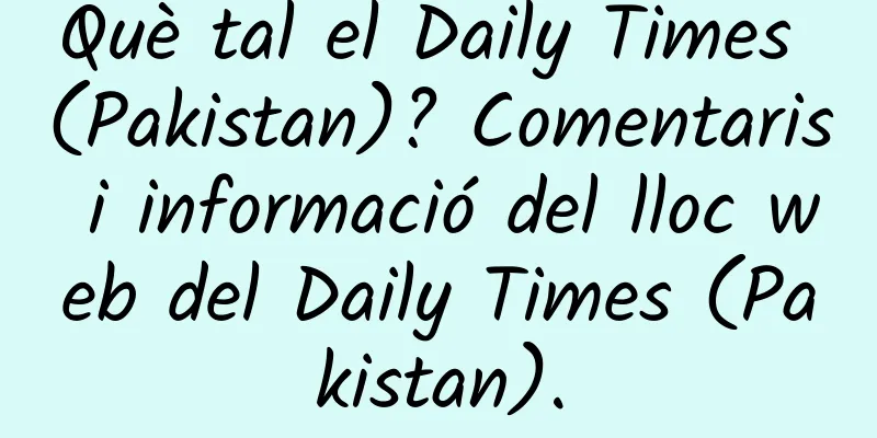 Què tal el Daily Times (Pakistan)? Comentaris i informació del lloc web del Daily Times (Pakistan).