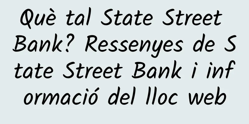 Què tal State Street Bank? Ressenyes de State Street Bank i informació del lloc web