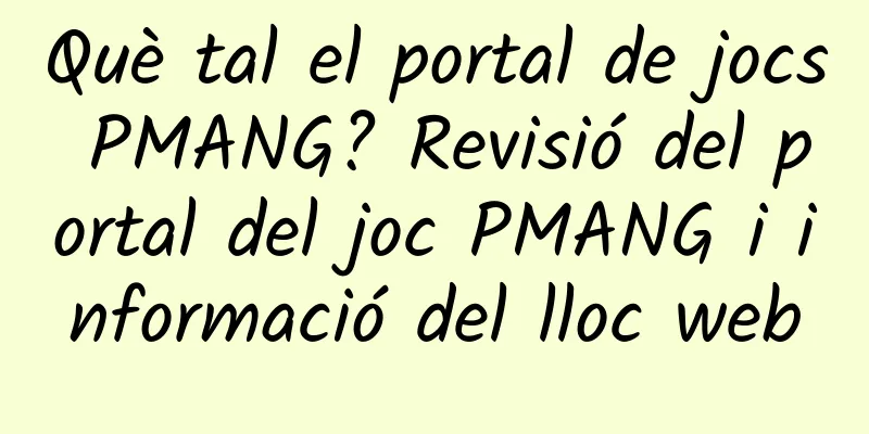 Què tal el portal de jocs PMANG? Revisió del portal del joc PMANG i informació del lloc web